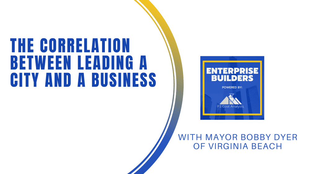 The Correlation Between Leading a City and a Business With Mayor Bobby Dyer of Virginia Beach