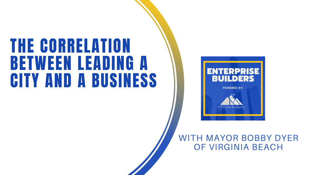 , The Correlation Between Leading a City and a Business With Mayor Bobby Dyer of Virginia Beach